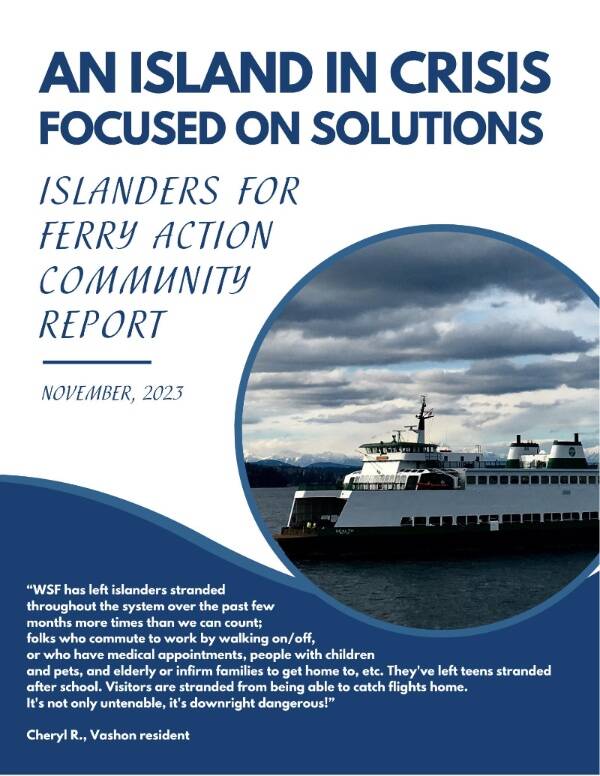 Islanders for Ferry Action has published a 25-page report that provides background on the effects of the ferry crisis and an inventory of more than 50 potential solutions gathered in community meetings. Read the report at tinyurl.com/IFAreport.
