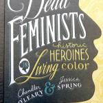 Dead Feminists, a book that celebrates the historical contributions of a diverse, international collection of women, and places their lives and words in context with current events, was published in 2016 (Courtesy Photo).