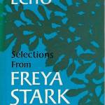 Freya Stark wrote many books, but a good sampler of her writing is The Journeys Echo (Courtesy Photo).